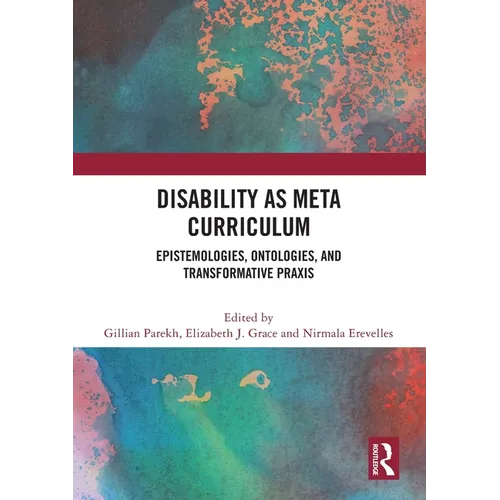Disability as Meta Curriculum: Epistemologies, Ontologies, and Transformative Praxis