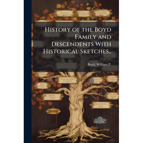 History of the Boyd Family and Descendents With Historical Sketches.. - Paperback