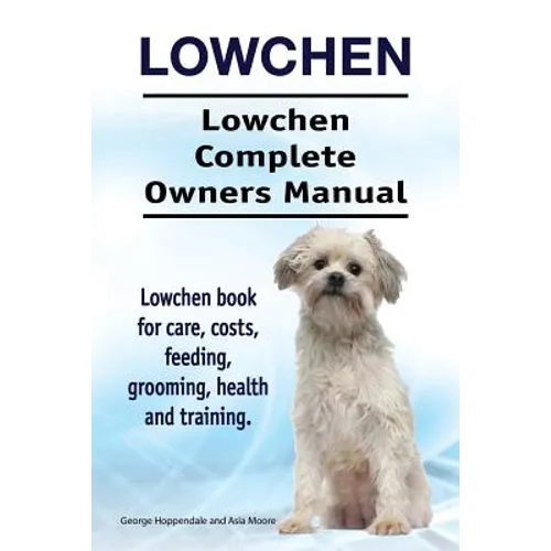 Lowchen. Lowchen Complete Owners Manual. Lowchen book for care, costs, feeding, grooming, health and training. - Paperback