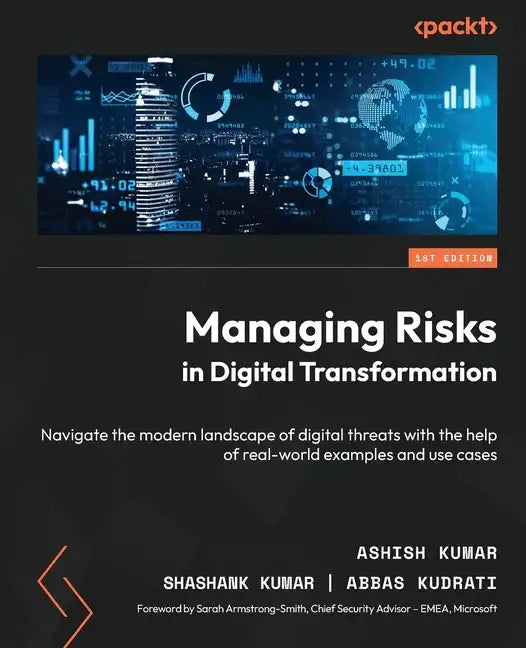 Managing Risks in Digital Transformation: Navigate the modern landscape of digital threats with the help of real-world examples and use cases - Paperback