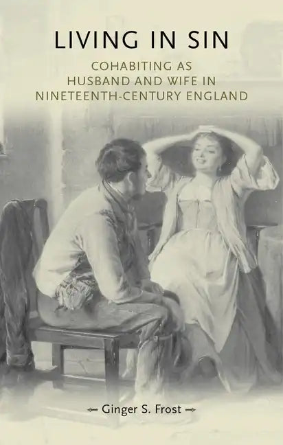 Living in Sin: Cohabiting as Husband and Wife in Nineteenth-Century England - Paperback