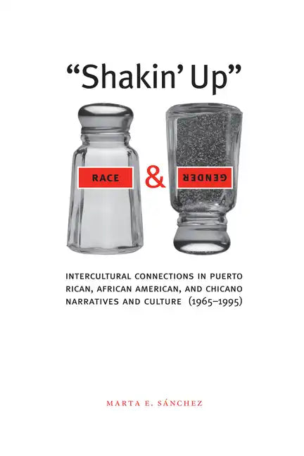 Shakin' Up Race and Gender: Intercultural Connections in Puerto Rican, African American, and Chicano Narratives and Culture (1965-1995) - Paperback