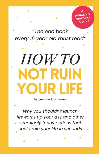 How to not ruin your life: The one book every 16-year-old must read - A life-saving birthday present for every 16-year-old teenager. - Paperback