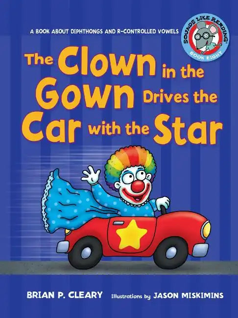 The Clown in the Gown Drives the Car with the Star: A Book about Diphthongs and R-Controlled Vowels - Paperback