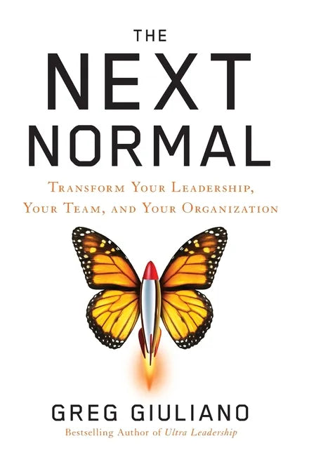 The Next Normal: Transform Your Leadership, Your Team, and Your Organization - Hardcover