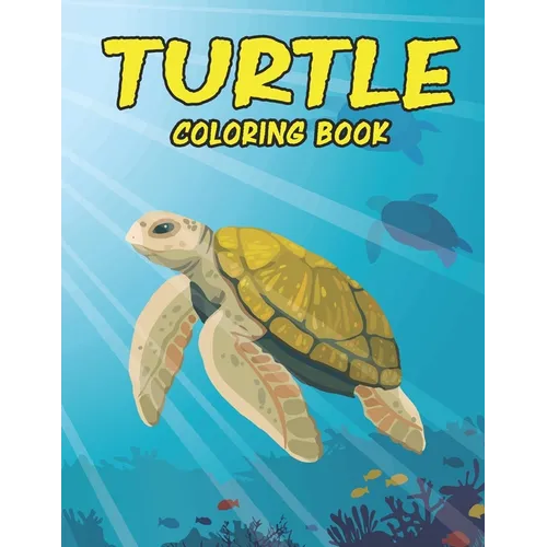 Turtle Coloring Book: Amazing Turtle Coloring Book for Toodlers. Turtle Coloring Book for Kids Ages 4-8 - Paperback