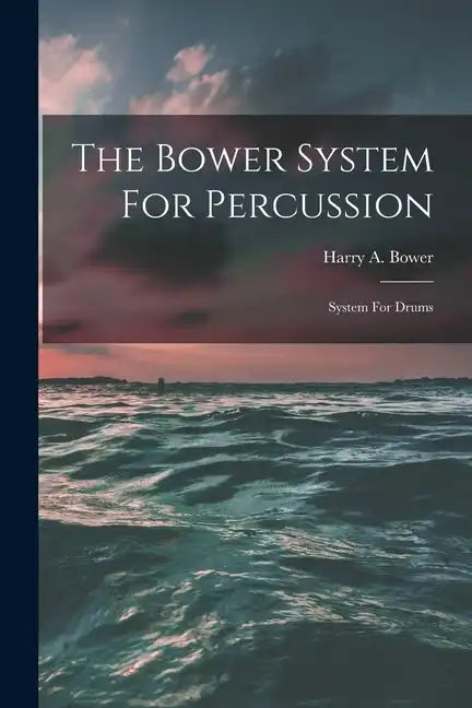 The Bower System For Percussion: System For Drums - Paperback