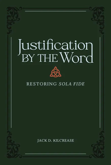 Justification by the Word: Restoring Sola Fide - Hardcover