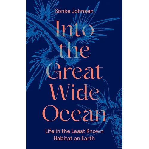 Into the Great Wide Ocean: Life in the Least Known Habitat on Earth - Hardcover