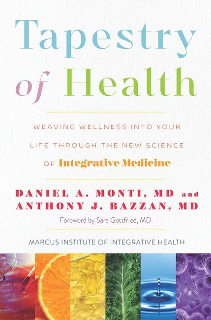 Tapestry of Health: Weaving Wellness Into Your Life Through the New Science of Integrative Medicine - Hardcover
