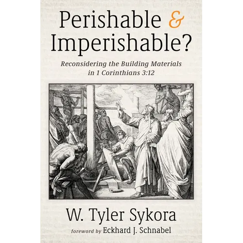 Perishable and Imperishable?: Reconsidering the Building Materials in 1 Corinthians 3:12 - Hardcover