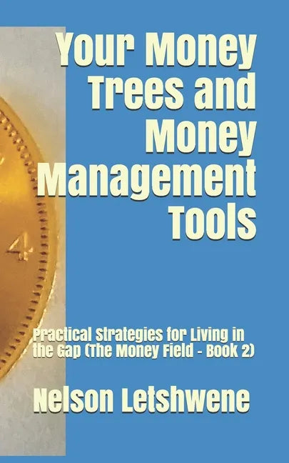 Your Money Trees and Money Management Tools: Practical Strategies for Living in the Gap (The Money Field - Book 2) - Paperback