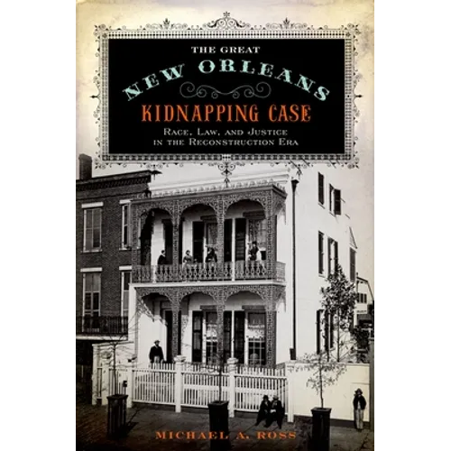 The Great New Orleans Kidnapping Case: Race, Law, and Justice in the Reconstruction Era - Paperback