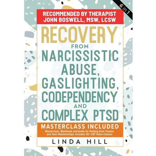 Recovery from Narcissistic Abuse, Gaslighting, Codependency and Complex PTSD (6 in 1): MasterClass, Workbook and Guide for Healing from Trauma and Tox - Paperback