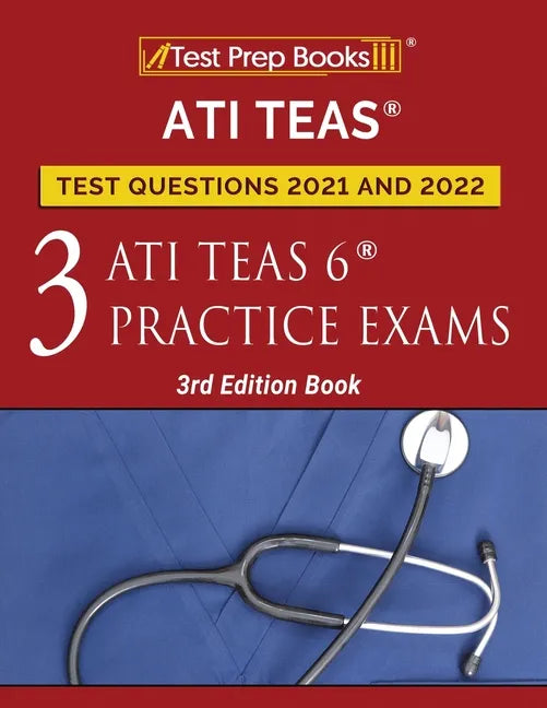 ATI TEAS Test Prep Questions 2021 and 2022: Three ATI TEAS 6 Practice Tests [3rd Edition Book] - Paperback