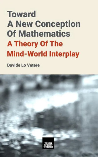 Toward A New Conception Of Mathematics: A theory of the mind-world interplay - Paperback