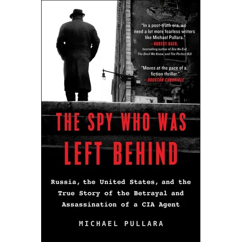 The Spy Who Was Left Behind: Russia, the United States, and the True Story of the Betrayal and Assassination of a CIA Agent - Paperback