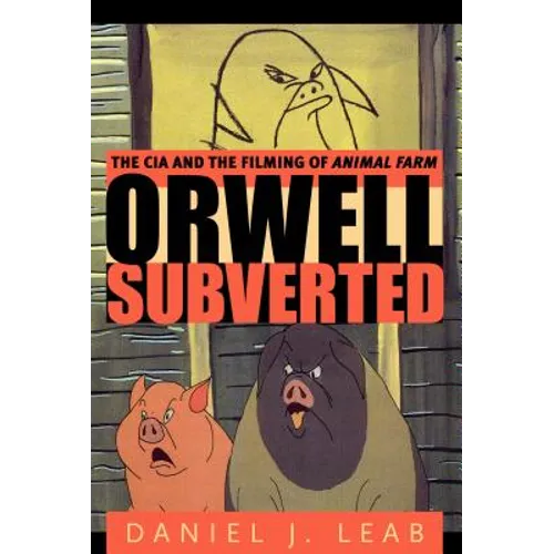 Orwell Subverted: The CIA and the Filming of Animal Farm - Paperback