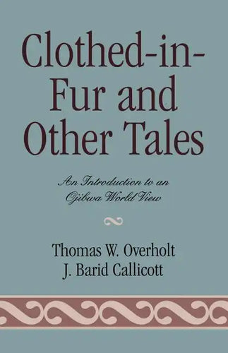 Clothed-in-Fur and Other Tales: An Introduction to an Ojibwa World View - Paperback
