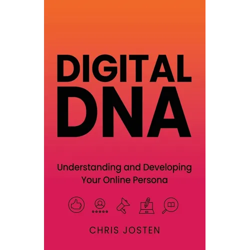 Digital DNA: Understanding and Developing Your Online Persona - Paperback