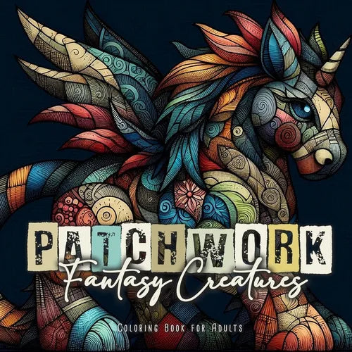 Patchwork Fantasy Creatures Coloring Book for Adults: Stuffed Animals Coloring Book for Adults Magical Creatures Coloring Book Patchwork Patterns Colo - Paperback