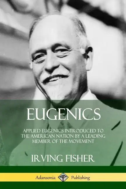 Eugenics: Applied Eugenics Introduced to the American Nation by a Leading Member of the Movement - Paperback