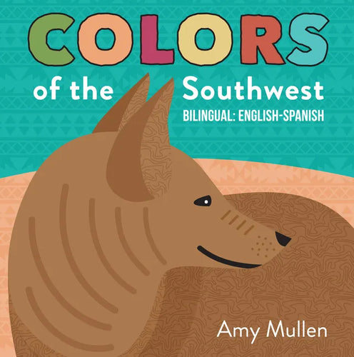 Colors of the Southwest: Explore the Colors of Nature. Kids Will Love Discovering the Natural Colors of the Southwest in This Bilingual English-Spanis - Board Book
