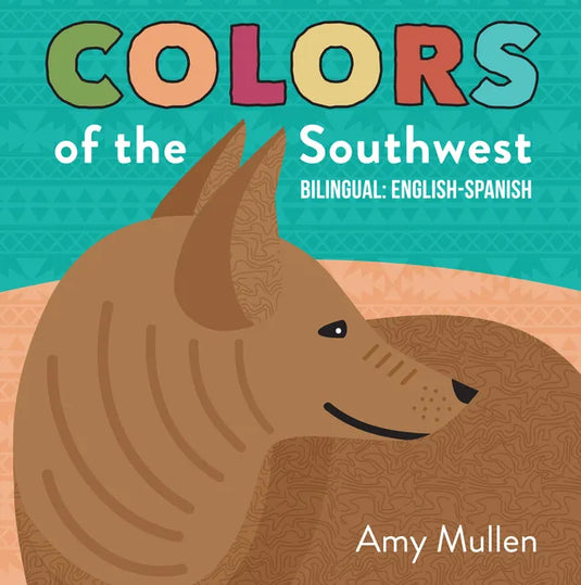 Colors of the Southwest: Explore the Colors of Nature. Kids Will Love Discovering the Natural Colors of the Southwest in This Bilingual English-Spanis - Board Book