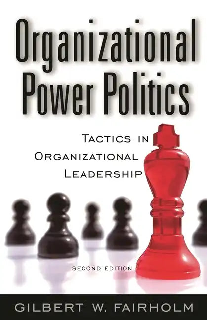 Organizational Power Politics: Tactics in Organizational Leadership - Hardcover