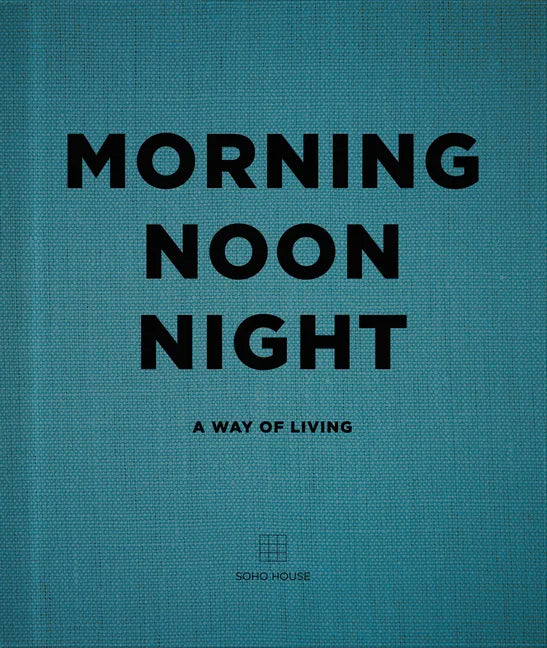 Morning, Noon, Night: A Way of Living - Hardcover