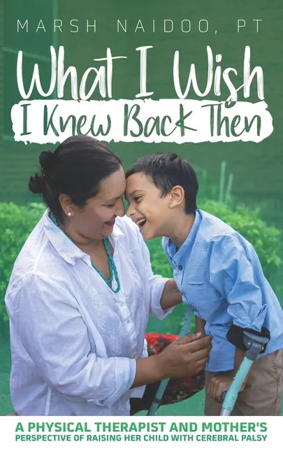 What I Wish I Knew Back Then: A Physical Therapist and Mother's Perspective of Raising her Child with Cerebral Palsy - Paperback
