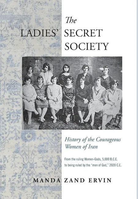 The Ladies' Secret Society: History of the Courageous Women of Iran - Hardcover