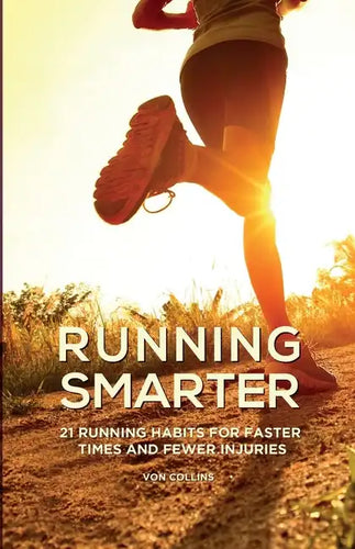 Running Smarter: 21 Running Habits For Faster Times And Fewer Injuries - Paperback