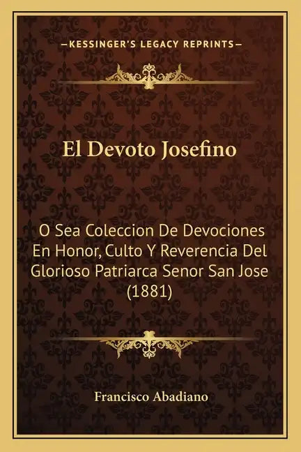 El Devoto Josefino: O Sea Coleccion De Devociones En Honor, Culto Y Reverencia Del Glorioso Patriarca Senor San Jose (1881) - Paperback