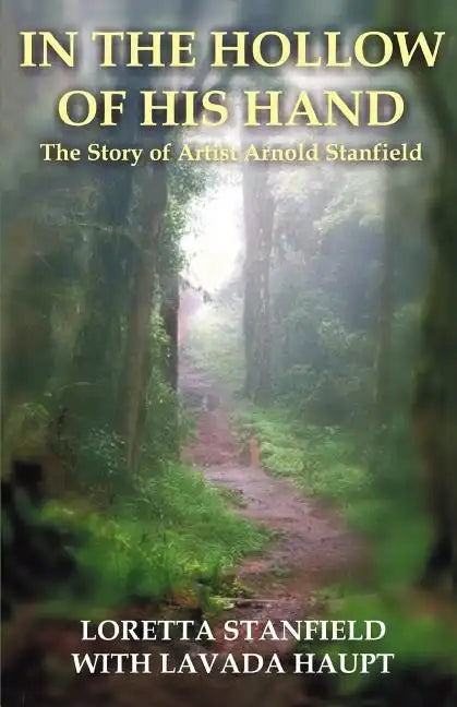 In the Hollow of His Hand: The Story of Artist Arnold Stanfield - Paperback