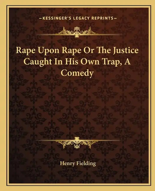 Rape Upon Rape Or The Justice Caught In His Own Trap, A Comedy - Paperback