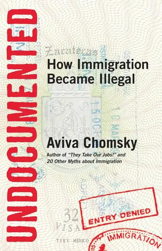 Undocumented: How Immigration Became Illegal - Paperback