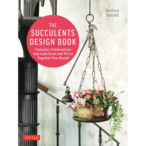 The Succulents Design Book: Container Combinations That Look Great and Thrive Together Year-Round - Paperback
