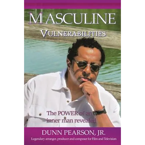 Masculine Vulnerabilities: the POWER of an inner man revealed - Paperback
