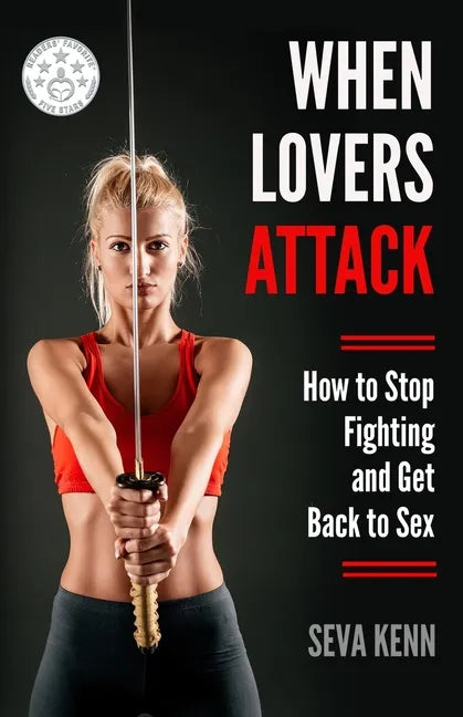 When Lovers Attack: How to Stop Fighting and Get Back to Sex - Paperback