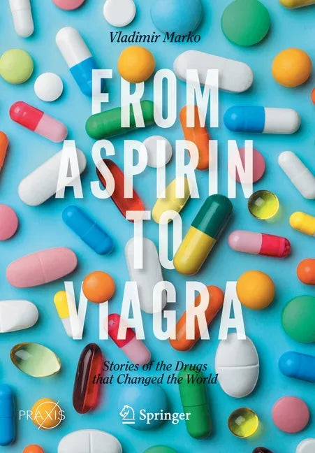 From Aspirin to Viagra: Stories of the Drugs That Changed the World - Paperback