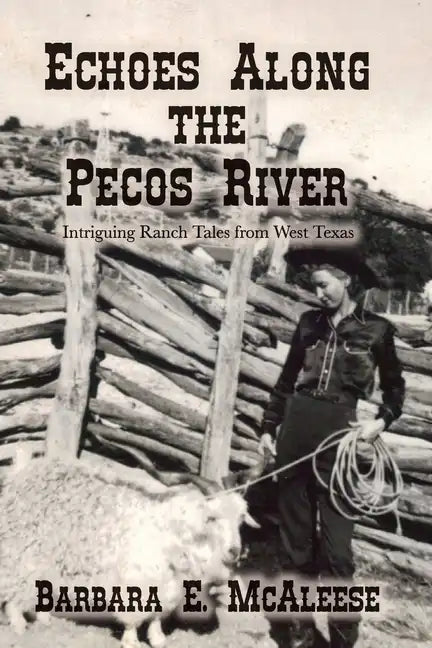 Echoes Along the Pecos River: Intriguing Ranch Tales from West Texas - Paperback