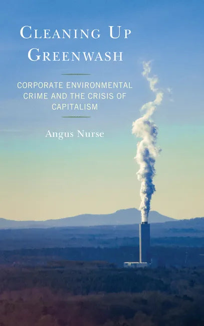 Cleaning Up Greenwash: Corporate Environmental Crime and the Crisis of Capitalism - Hardcover