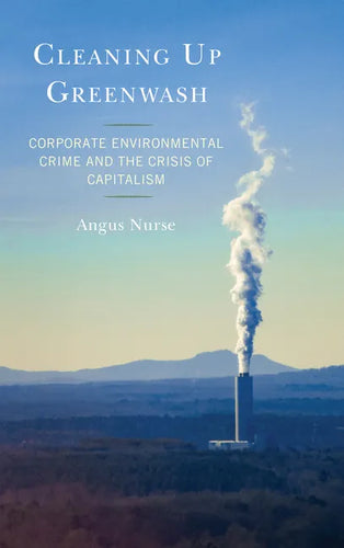 Cleaning Up Greenwash: Corporate Environmental Crime and the Crisis of Capitalism - Hardcover