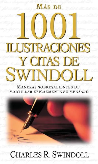 Más de 1001 Ilustraciones Y Citas de Swindoll: Maneras Sobresalientes de Martillar Eficazmente Su Mensaje = Swindoll's Ultimate Book of Illustrations - Paperback