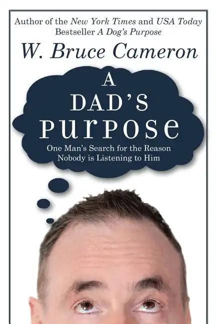 A Dad's Purpose: One Man's Search for the Reason Nobody is Listening to Him - Paperback