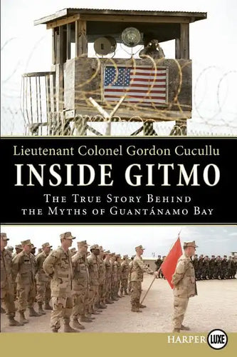 Inside Gitmo: The True Story Behind the Myths of Guantanamo Bay - Paperback