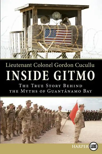 Inside Gitmo: The True Story Behind the Myths of Guantanamo Bay - Paperback