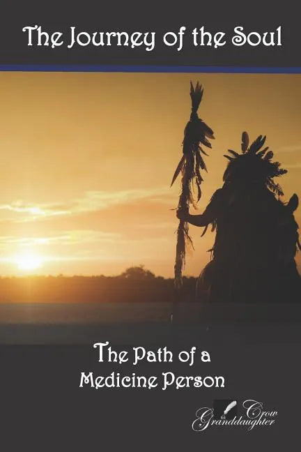 The Journey of the Soul: The Path of a Medicine Person - Paperback