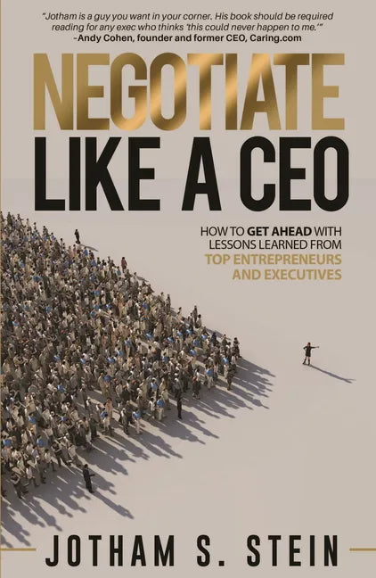 Negotiate Like a CEO: How to Get Ahead with Lessons Learned from Top Entrepreneurs and Executives - Paperback